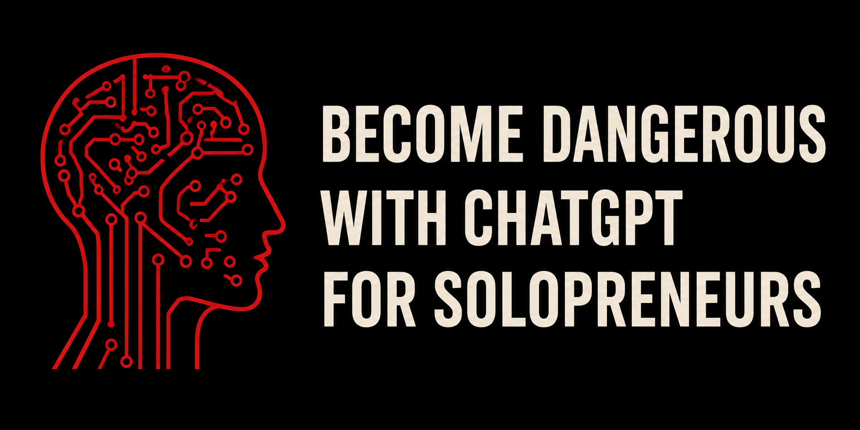 Become Dangerous with ChatGPT for Solopreneurs